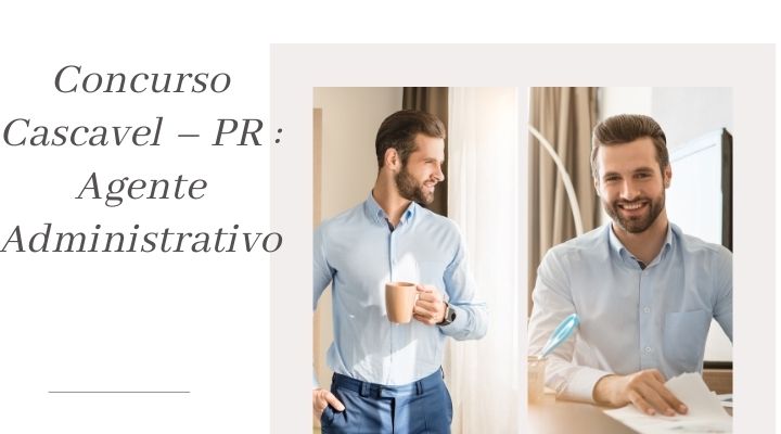Concurso Cascavel – PR : Agente Administrativo